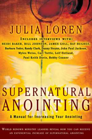 Supernatural Anointing: A Manual For Increasing Your Anointing PB - Julia Loren